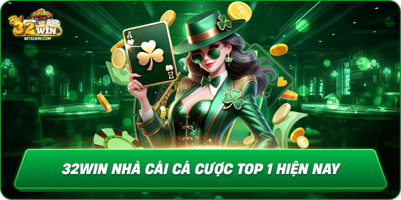 32win nhà cái cá cược top 1 hiện nay